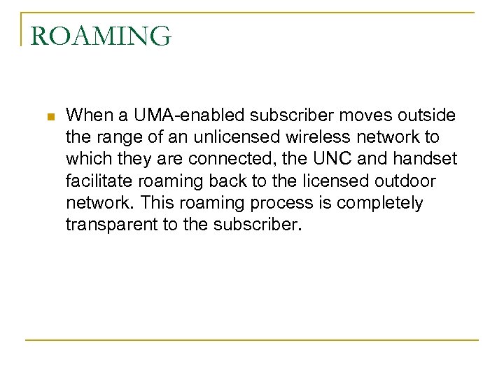 ROAMING n When a UMA-enabled subscriber moves outside the range of an unlicensed wireless