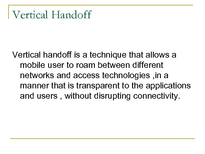 Vertical Handoff Vertical handoff is a technique that allows a mobile user to roam