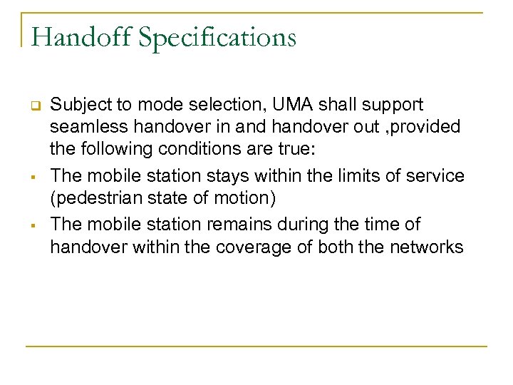 Handoff Specifications q § § Subject to mode selection, UMA shall support seamless handover