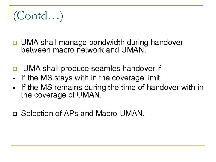 (Contd…) q UMA shall manage bandwidth during handover between macro network and UMAN. q