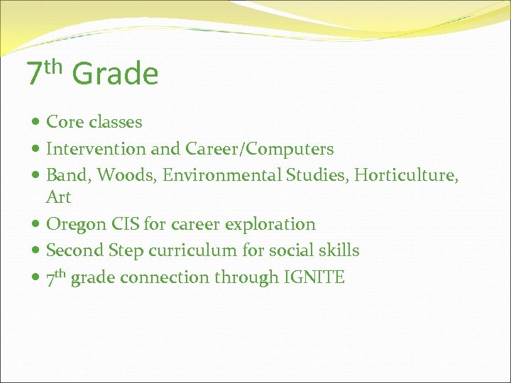 th 7 Grade Core classes Intervention and Career/Computers Band, Woods, Environmental Studies, Horticulture, Art