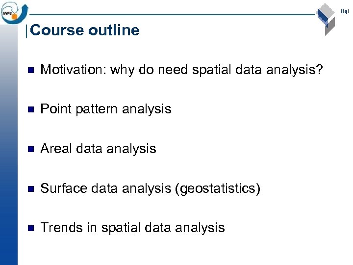 Course outline n Motivation: why do need spatial data analysis? n Point pattern analysis