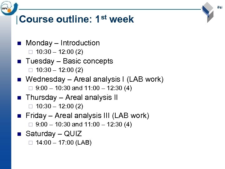 Course outline: 1 st week n Monday – Introduction ¨ n Tuesday – Basic