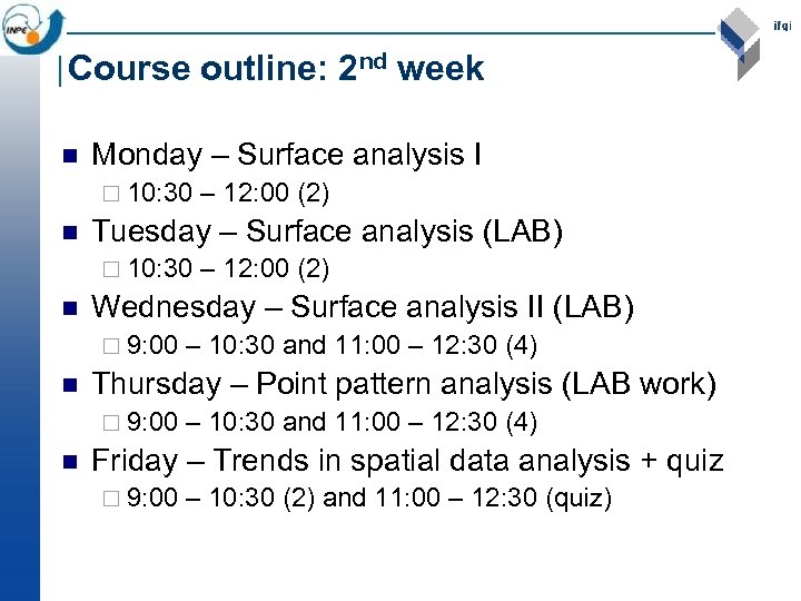 Course outline: 2 nd week n Monday – Surface analysis I ¨ 10: 30