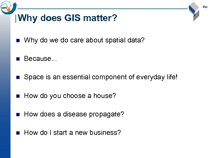 Why does GIS matter? n Why do we do care about spatial data? n