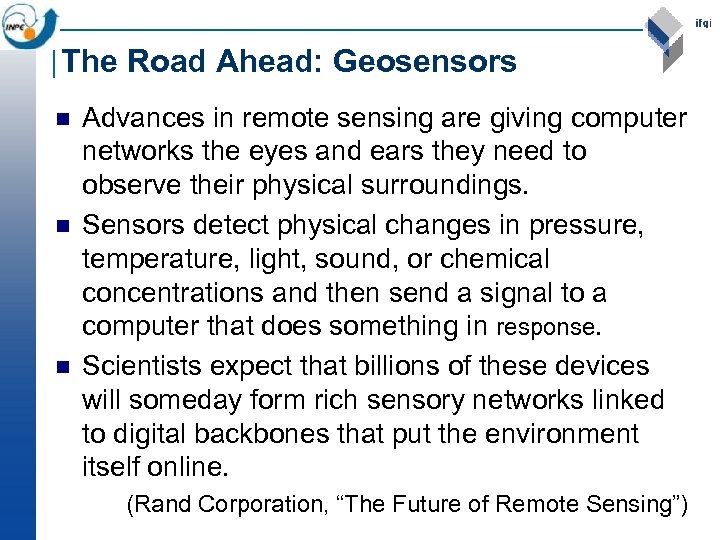 The Road Ahead: Geosensors n n n Advances in remote sensing are giving computer