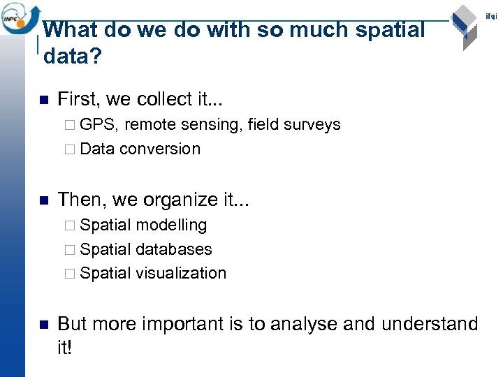 What do we do with so much spatial data? n First, we collect it.