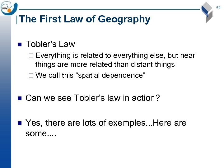 The First Law of Geography n Tobler’s Law ¨ Everything is related to everything