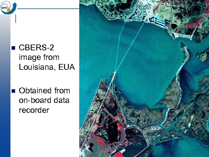 n CBERS-2 image from Louisiana, EUA n Obtained from on-board data recorder 