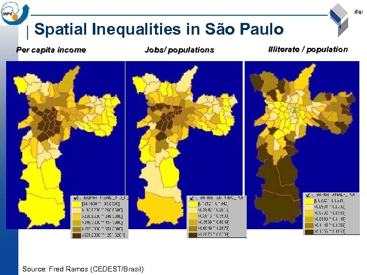 Spatial Inequalities in São Paulo Per capita income Source: Fred Ramos (CEDEST/Brasil) Jobs/ populations