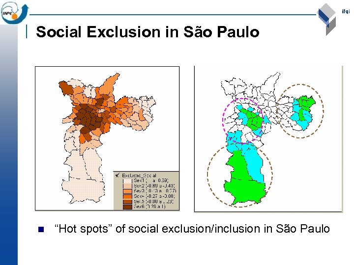 Social Exclusion in São Paulo n “Hot spots” of social exclusion/inclusion in São Paulo