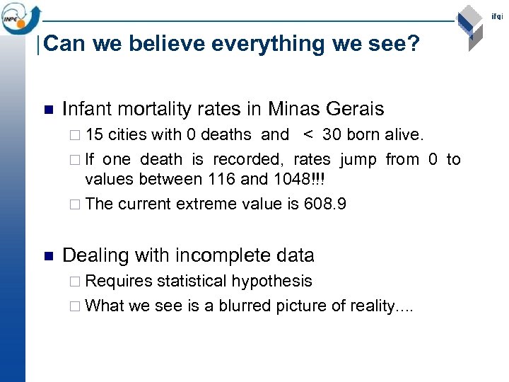 Can we believe everything we see? n Infant mortality rates in Minas Gerais ¨