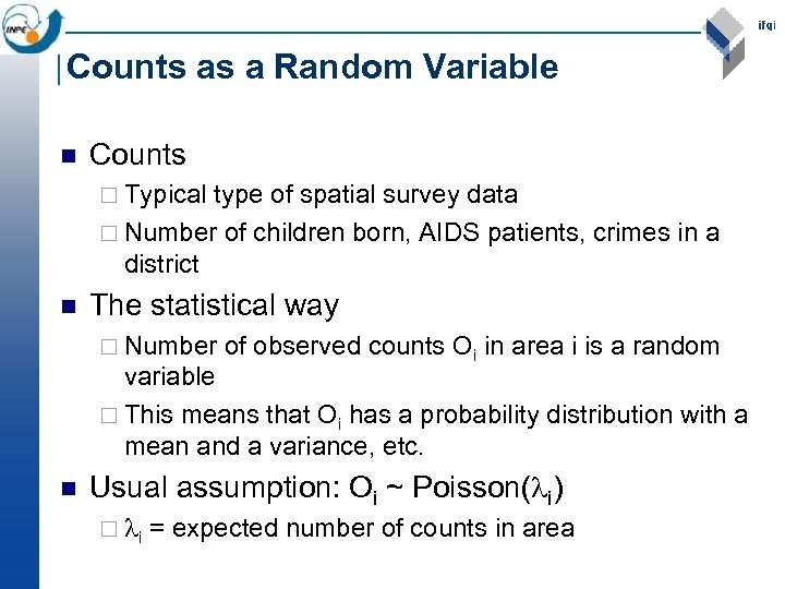 Counts as a Random Variable n Counts ¨ Typical type of spatial survey data