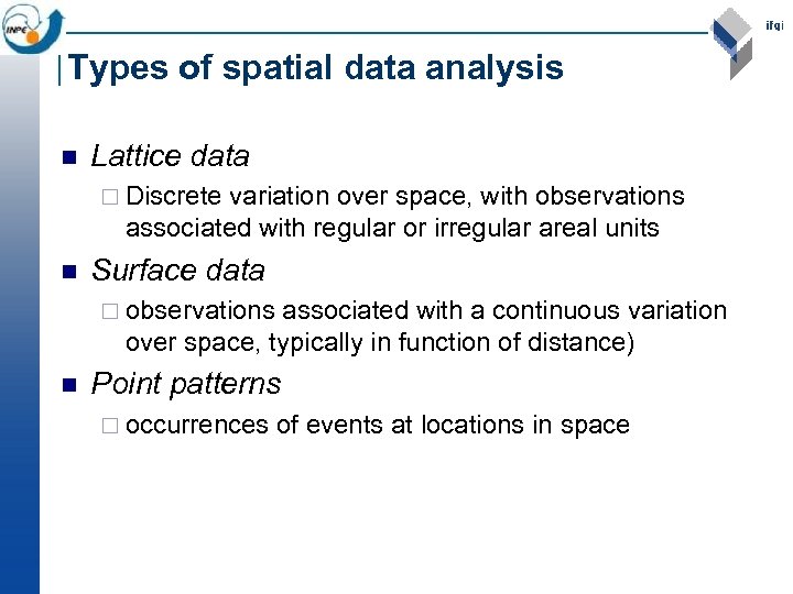 Types of spatial data analysis n Lattice data ¨ Discrete variation over space, with