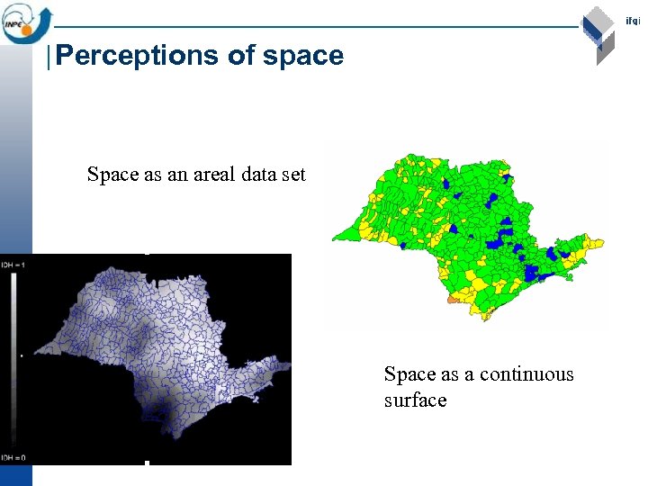 Perceptions of space Space as an areal data set Space as a continuous surface