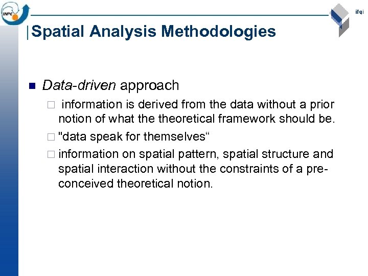 Spatial Analysis Methodologies n Data-driven approach information is derived from the data without a