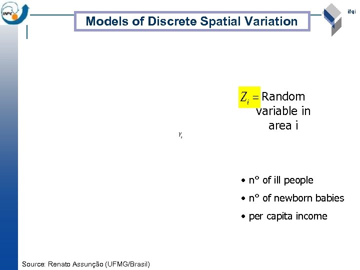 Models of Discrete Spatial Variation Random variable in area i • n° of ill