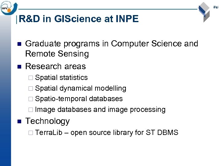 R&D in GIScience at INPE n n Graduate programs in Computer Science and Remote