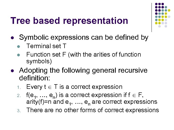 Tree based representation l Symbolic expressions can be defined by l l l Terminal