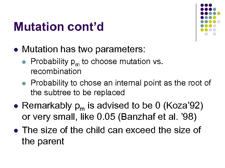 Mutation cont’d l Mutation has two parameters: l l Probability pm to choose mutation