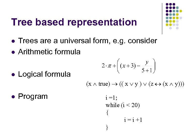 Tree based representation l Trees are a universal form, e. g. consider Arithmetic formula