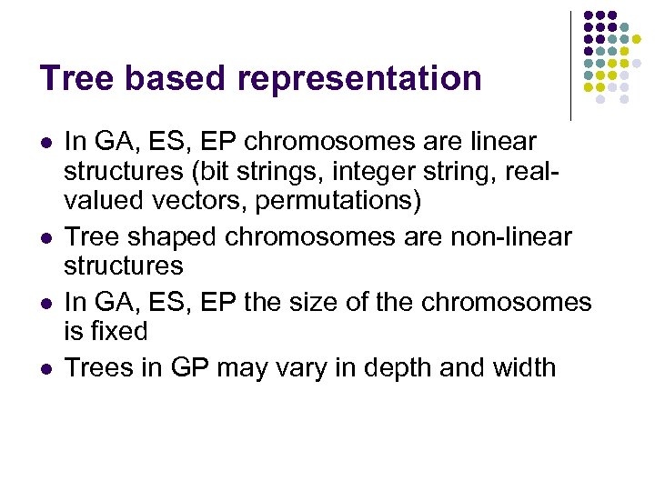 Tree based representation l l In GA, ES, EP chromosomes are linear structures (bit