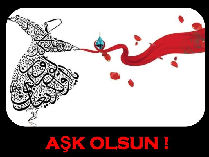 AŞK OLSUN ! 