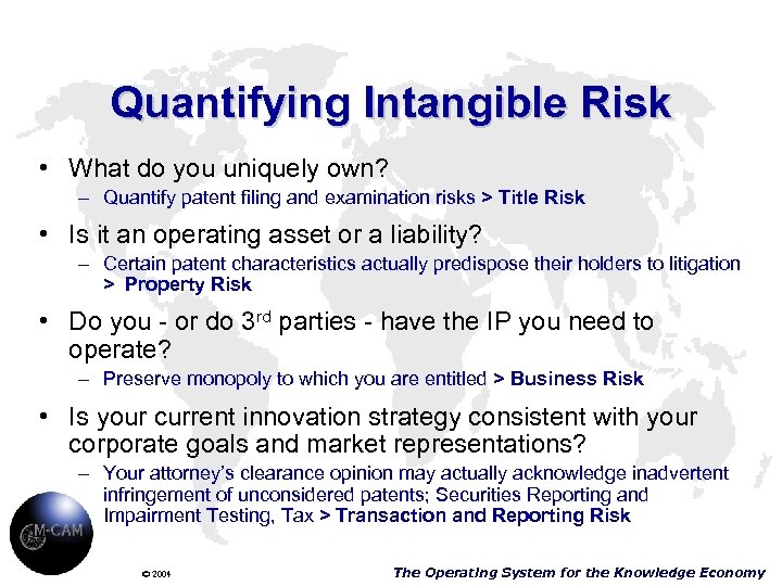 Quantifying Intangible Risk • What do you uniquely own? – Quantify patent filing and