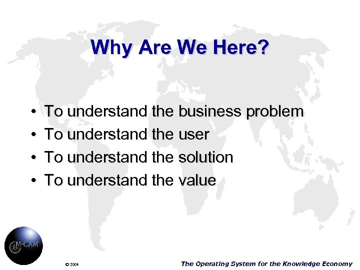 Why Are We Here? • • To understand the business problem To understand the