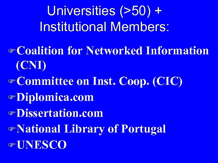 Universities (>50) + Institutional Members: FCoalition for Networked Information (CNI) FCommittee on Inst. Coop.