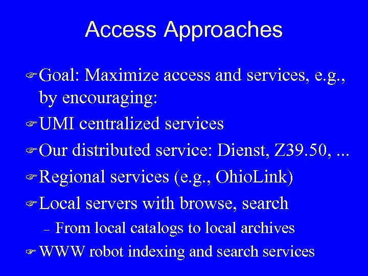 Access Approaches F Goal: Maximize access and services, e. g. , by encouraging: F