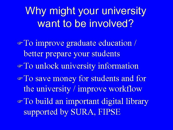 Why might your university want to be involved? F To improve graduate education /