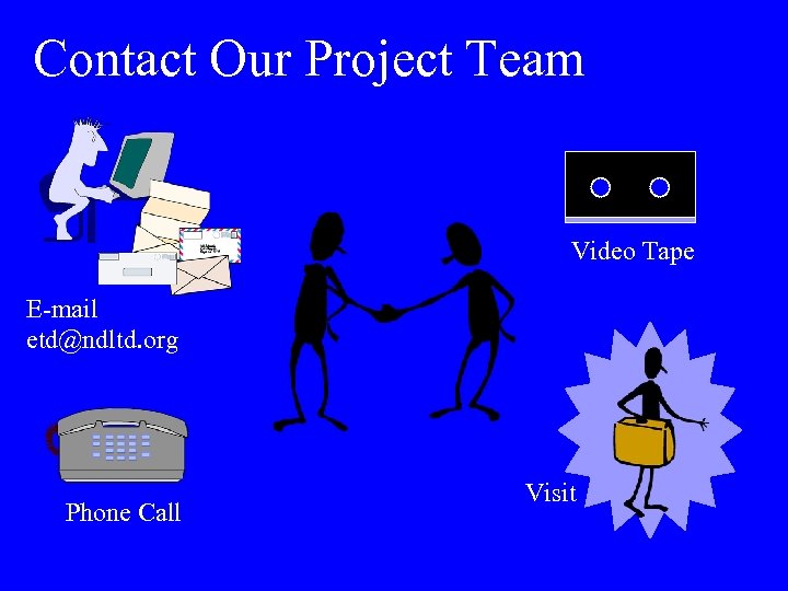 Contact Our Project Team Video Tape E-mail etd@ndltd. org Phone Call Visit 