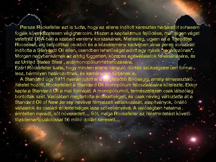  Persze Rockefeller azt is tudta, hogy az ellene indított keresztes hadjáratot sohasem fogják