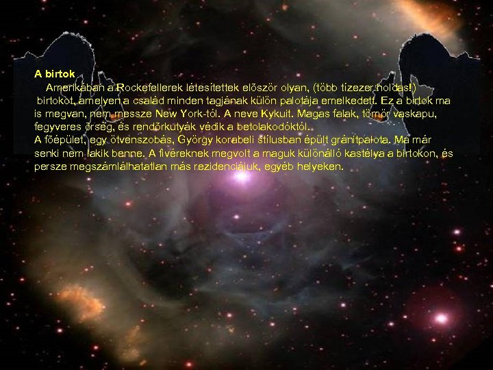 A birtok Amerikában a Rockefellerek létesítettek elõször olyan, (több tízezer holdas!) birtokot, amelyen a