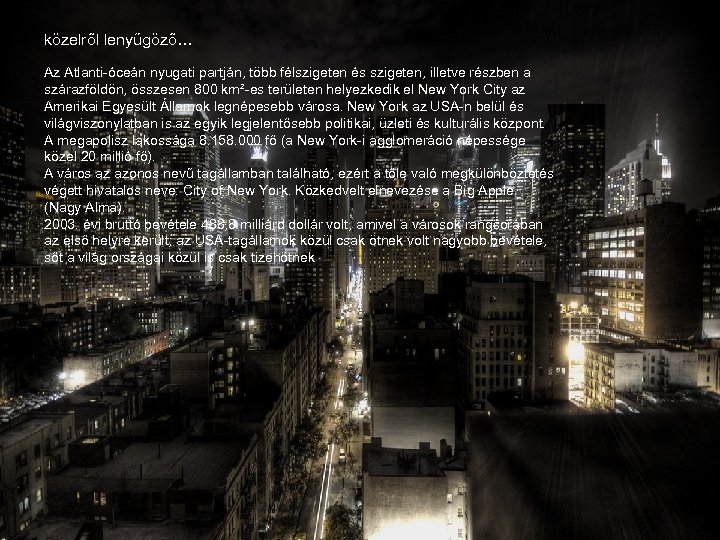 közelről lenyűgöző… Az Atlanti-óceán nyugati partján, több félszigeten és szigeten, illetve részben a szárazföldön,