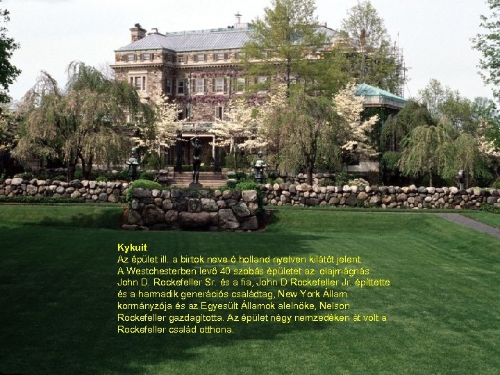 Kykuit Az épület ill. a birtok neve ó holland nyelven kilátót jelent. A Westchesterben