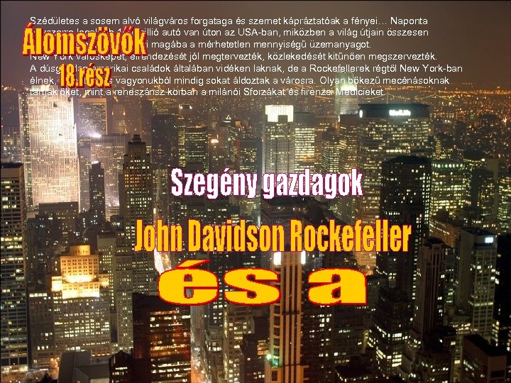 Szédületes a sosem alvó világváros forgataga és szemet kápráztatóak a fényei… Naponta egyszerre legalább