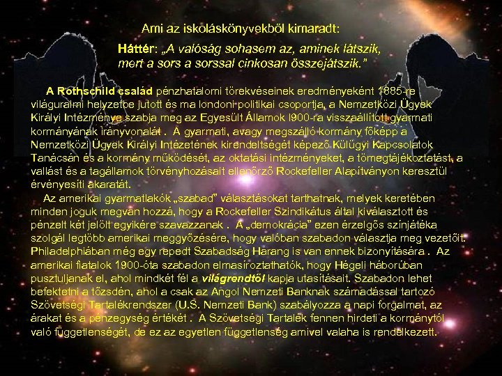 Ami az iskoláskönyvekből kimaradt: Háttér: „A valóság sohasem az, aminek látszik, mert a sorssal