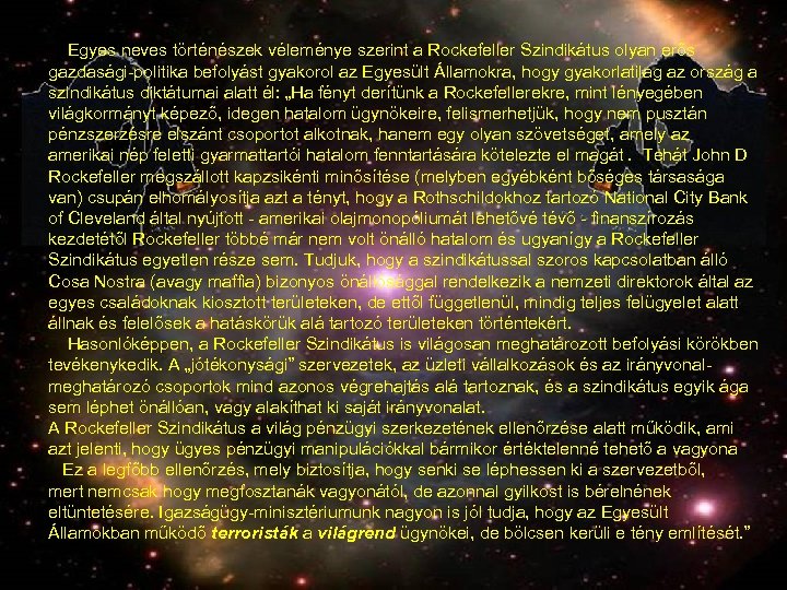  Egyes neves történészek véleménye szerint a Rockefeller Szindikátus olyan erős gazdasági-politika befolyást gyakorol