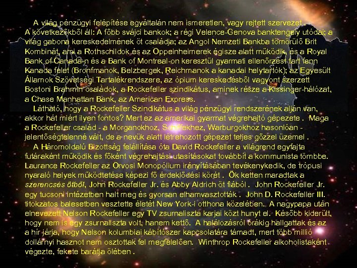  A világ pénzügyi felépítése egyáltalán nem ismeretlen, vagy rejtett szervezet. A következőkből áll: