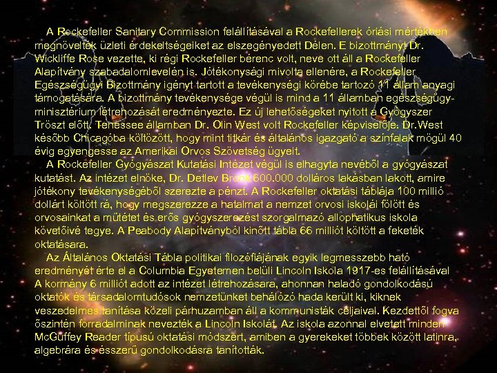  A Rockefeller Sanitary Commission felállításával a Rockefellerek óriási mértékben megnövelték üzleti érdekeltségeiket az