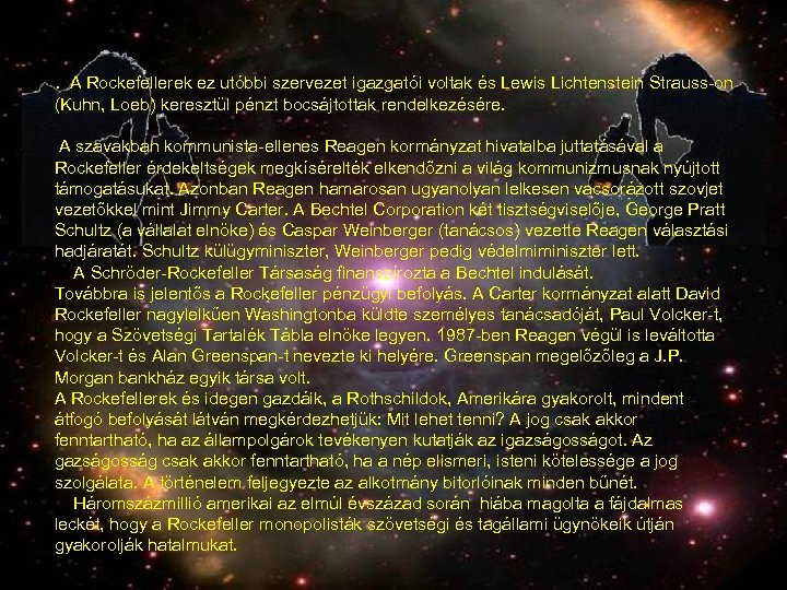 . A Rockefellerek ez utóbbi szervezet igazgatói voltak és Lewis Lichtenstein Strauss-on (Kuhn, Loeb)