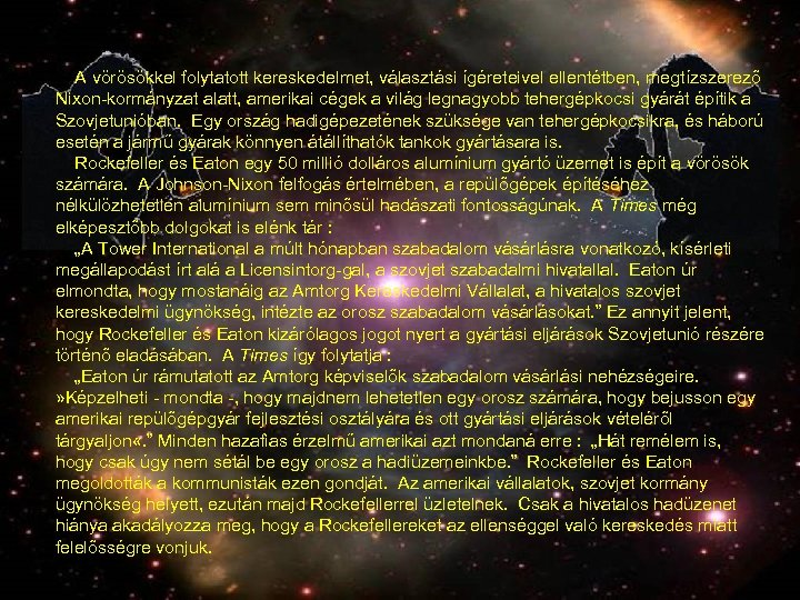  A vörösökkel folytatott kereskedelmet, választási ígéreteivel ellentétben, megtízszerező Nixon-kormányzat alatt, amerikai cégek a