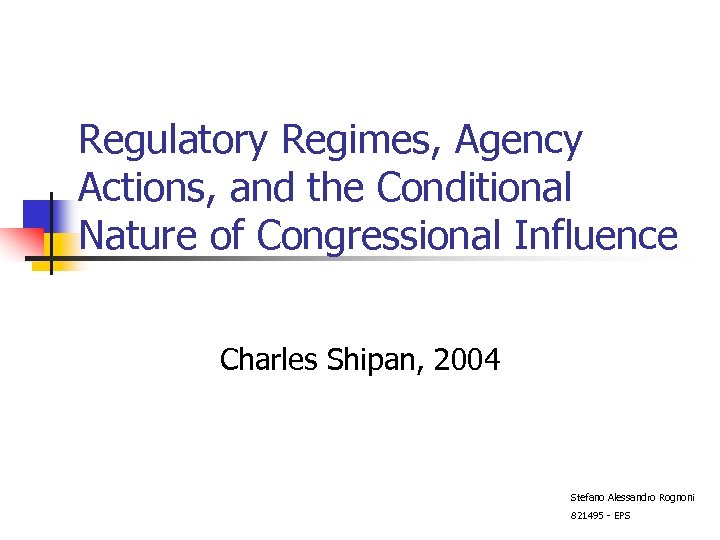 Regulatory Regimes, Agency Actions, and the Conditional Nature of Congressional Influence Charles Shipan, 2004