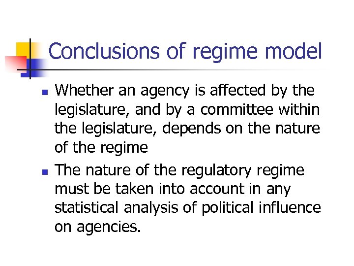 Conclusions of regime model n n Whether an agency is affected by the legislature,