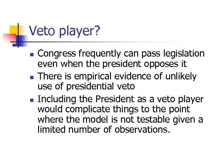 Veto player? n n n Congress frequently can pass legislation even when the president