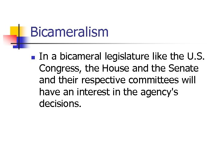 Bicameralism n In a bicameral legislature like the U. S. Congress, the House and