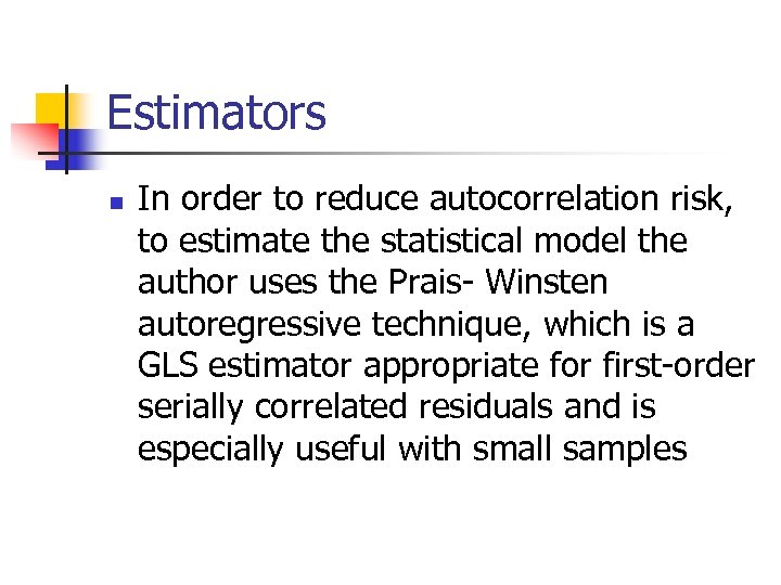 Estimators n In order to reduce autocorrelation risk, to estimate the statistical model the