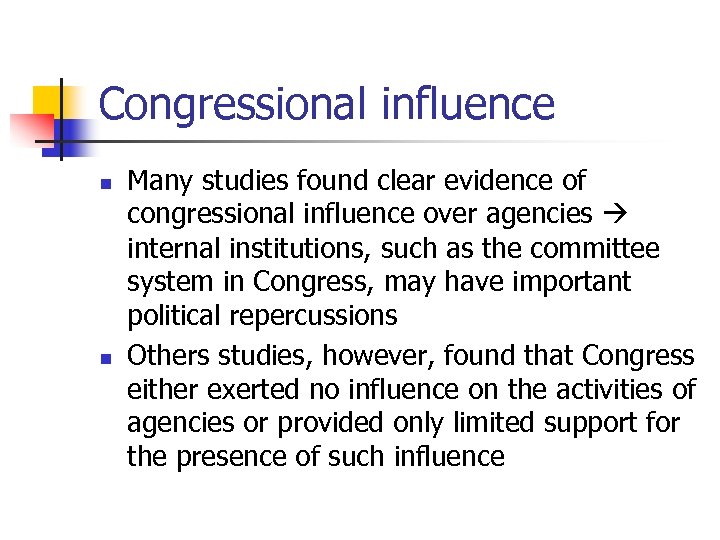 Congressional influence n n Many studies found clear evidence of congressional influence over agencies